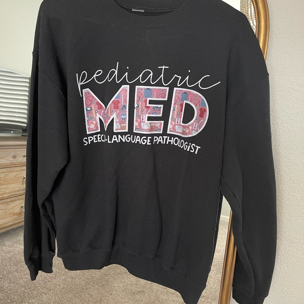 Pediatric Medical SLP speech pathologist sweatshirt - MEDIUM